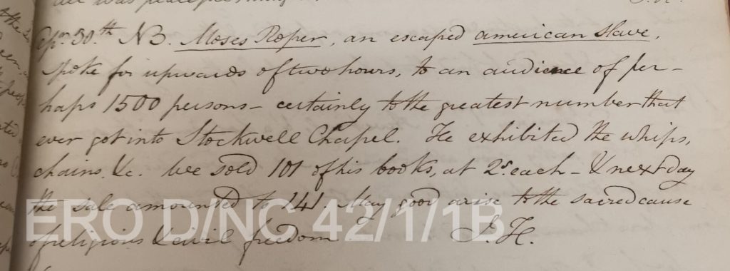 Image of a handwritten entry in a church register. The text reads: "September 30th NB. Moses Roper, an escaped American slave, spoke for upwards of two hours, to an audience of perhaps 1500 persons - certainly the greatest number that ever got into Stockwell Chapel. He exhibited the whips, chains etc. We sold 101 of his books, at 2s each & next day the sale amounted to 141. May good arise to the sacred cause of religious and civil freedom."